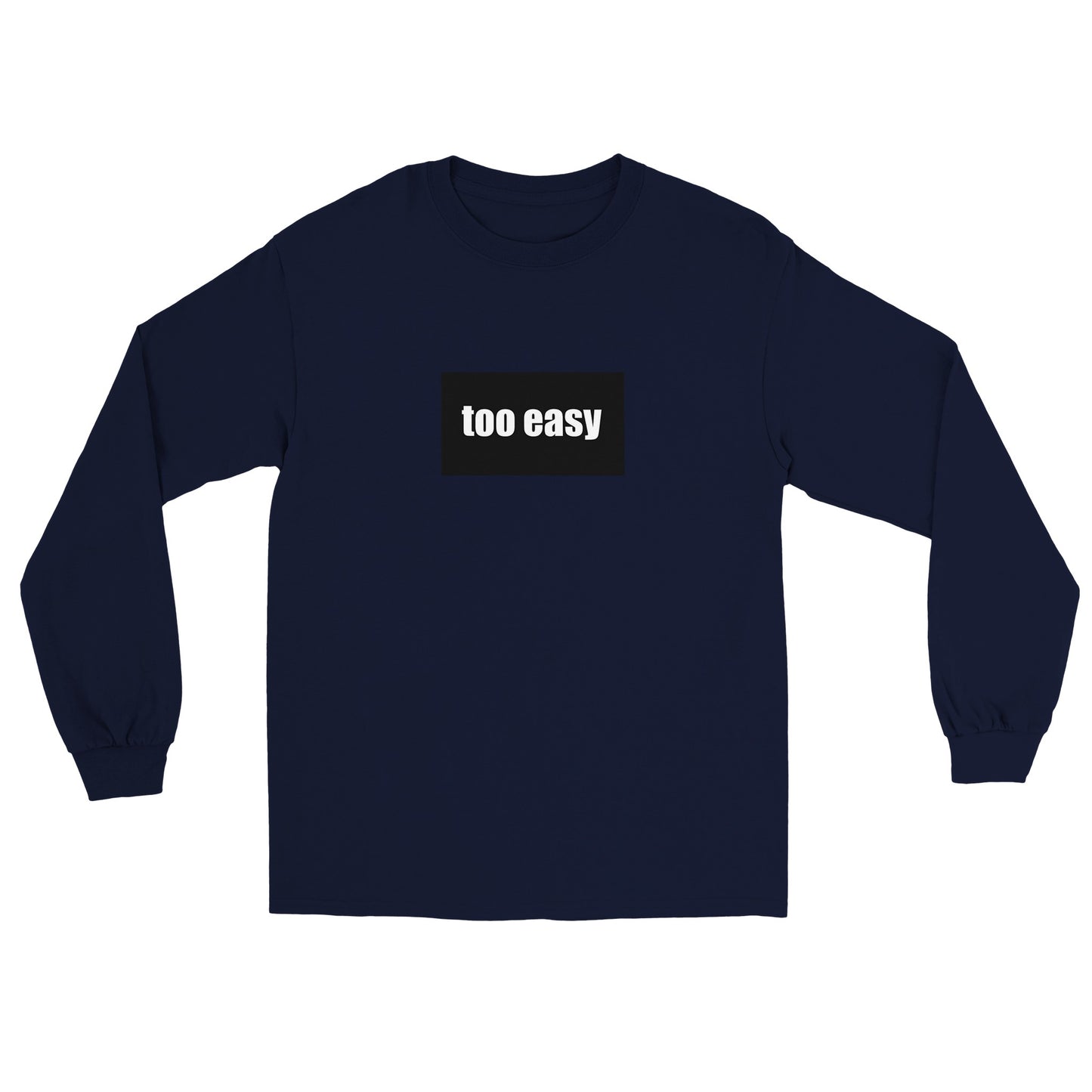 TOO EASY - Classic Unisex Longsleeve T-shirt