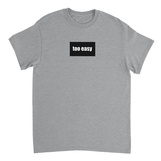 TOO EASY - Heavyweight Unisex Crewneck T-shirt