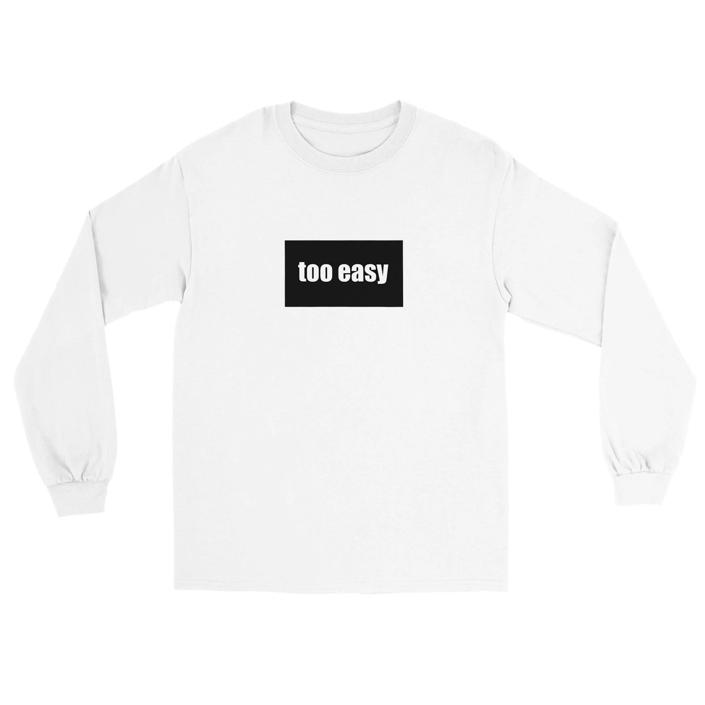 TOO EASY - Classic Unisex Longsleeve T-shirt